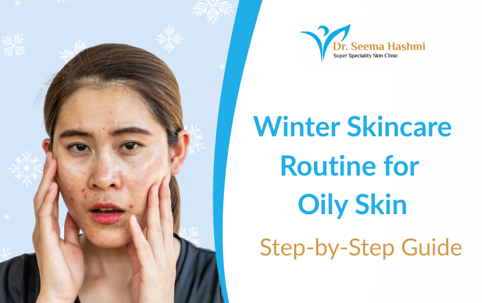 Winter Skincare Routine for Oily Skin: Step-by-Step Guide